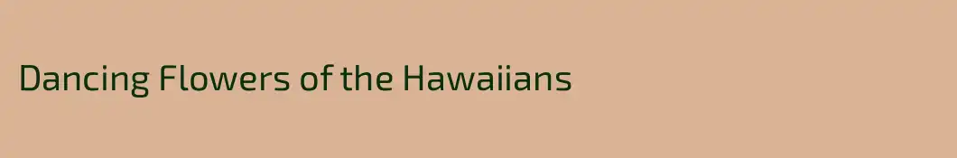 Dancing Flowers of the Hawaiians